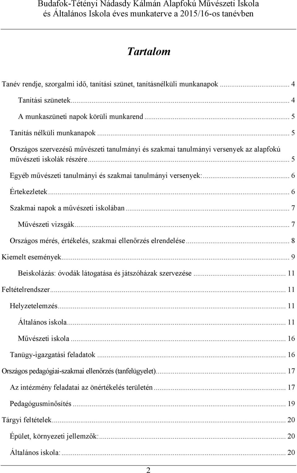 .. 6 Szakmai napok a művészeti iskolában... 7 Művészeti vizsgák... 7 Országos mérés, értékelés, szakmai ellenőrzés elrendelése... 8 Kiemelt események.