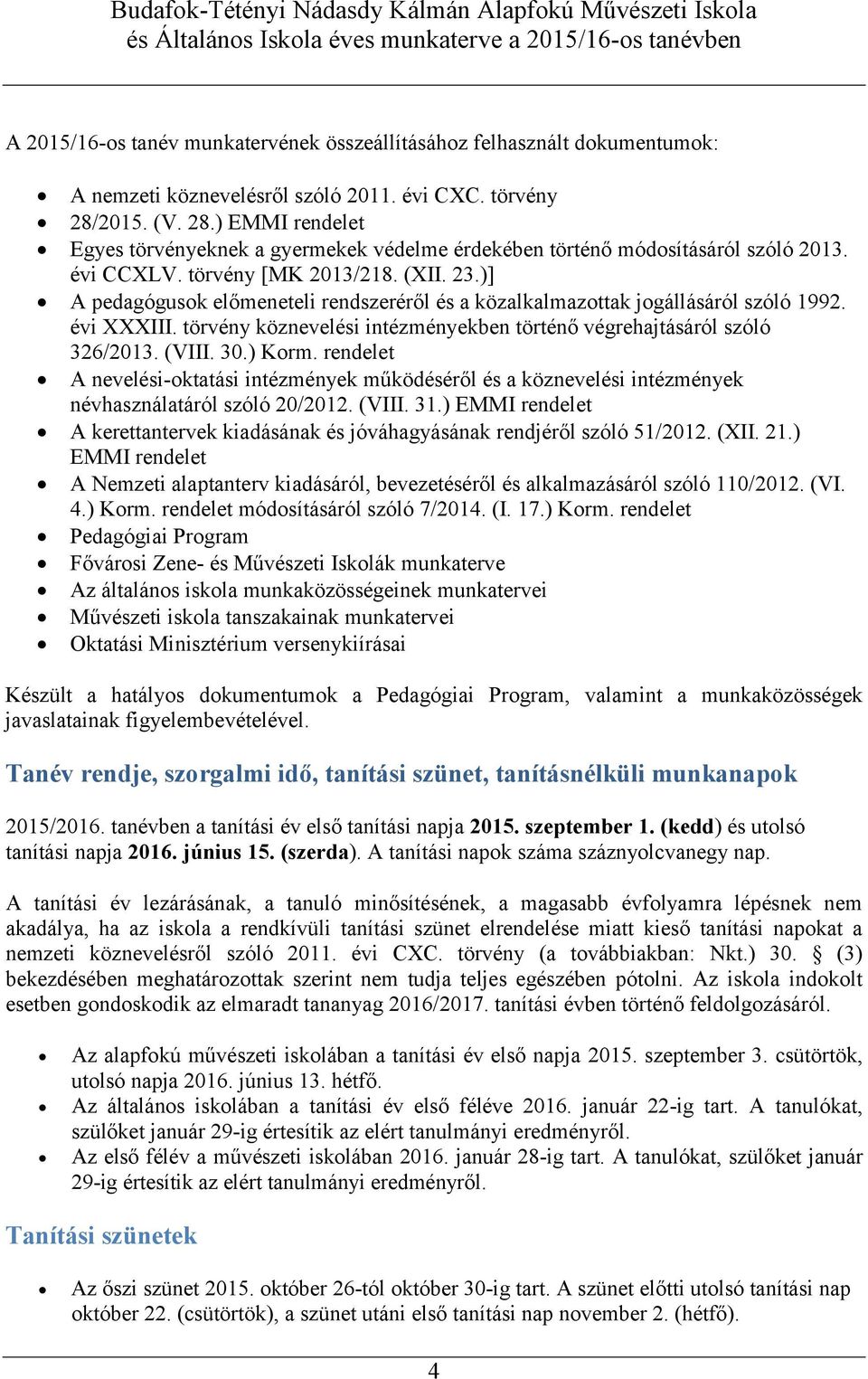 )] A pedagógusok előmeneteli rendszeréről és a közalkalmazottak jogállásáról szóló 1992. évi XXXIII. törvény köznevelési intézményekben történő végrehajtásáról szóló 326/2013. (VIII. 30.) Korm.