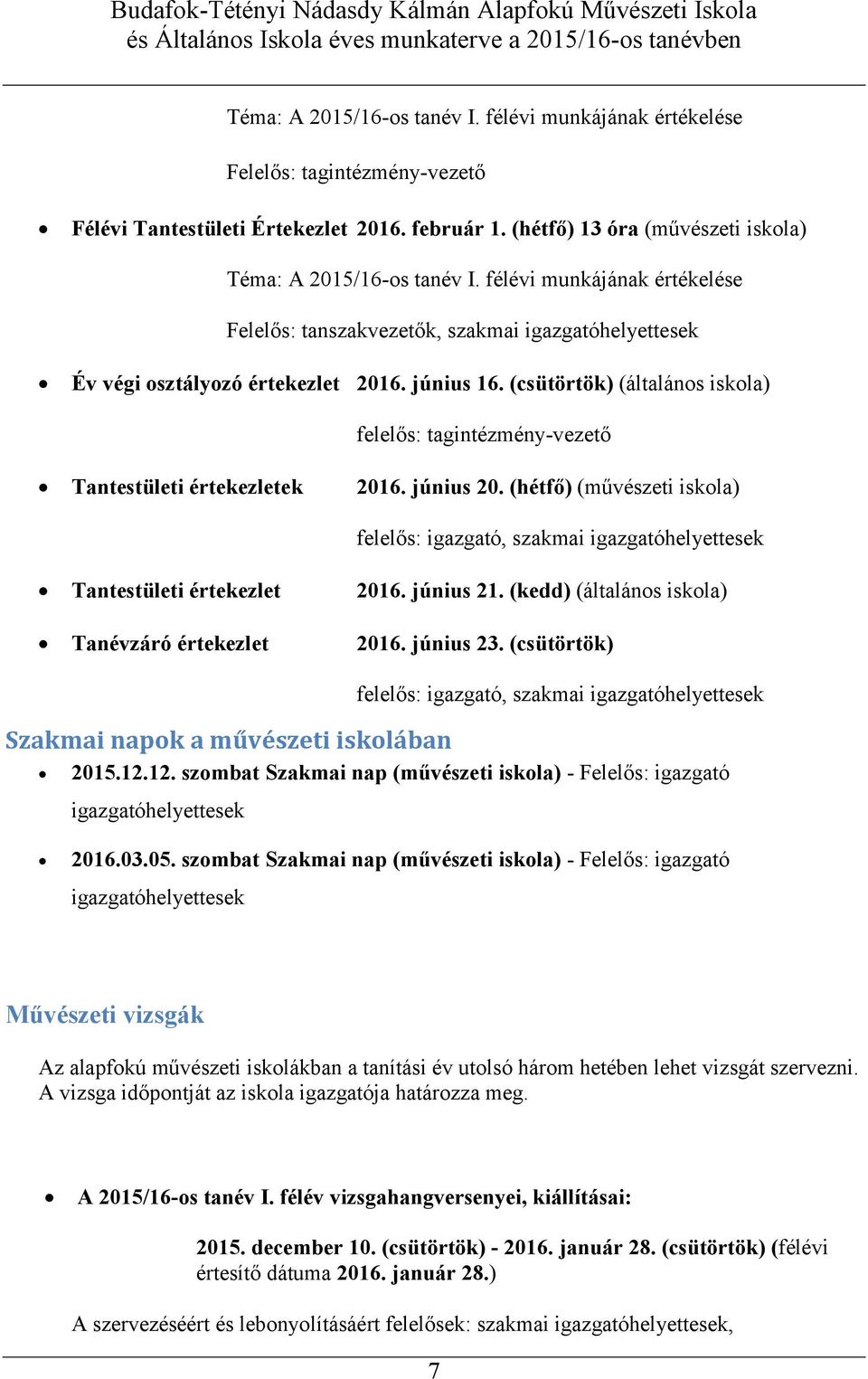 (csütörtök) (általános iskola) felelős: tagintézmény-vezető Tantestületi értekezletek 2016. június 20.