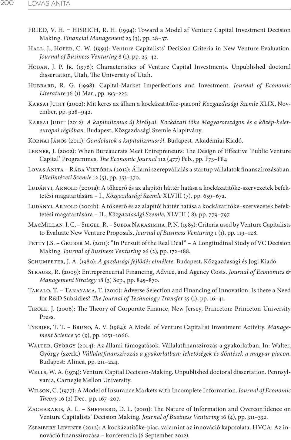 Unpublished doctoral dissertation, Utah, The University of Utah. Hubbard, R. G. (1998): Capital-Market Imperfections and Investment. Journal of Economic Literature 36 (1) Mar., pp. 193 225.