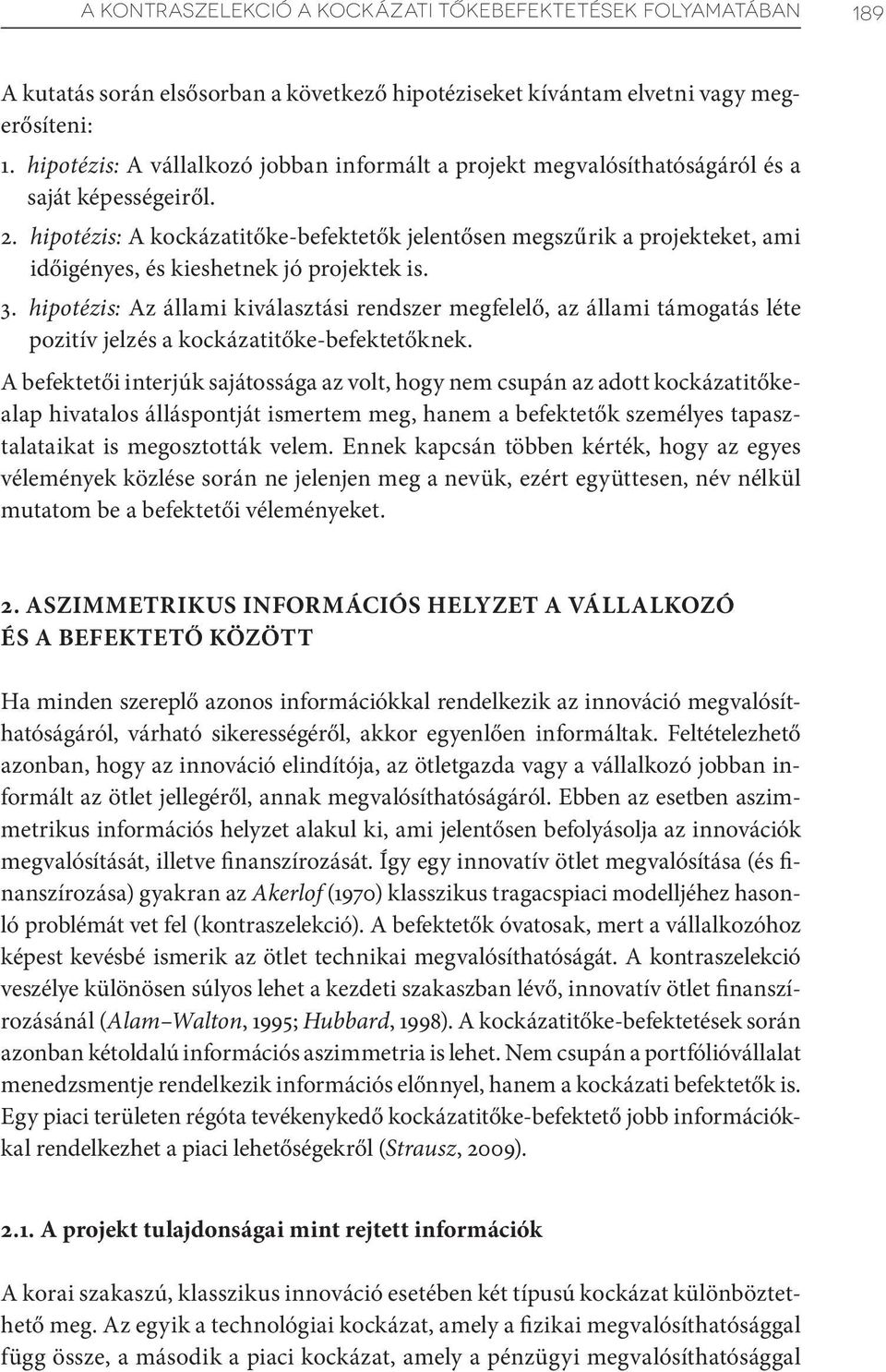 hipotézis: A kockázatitőke-befektetők jelentősen megszűrik a projekteket, ami időigényes, és kieshetnek jó projektek is. 3.