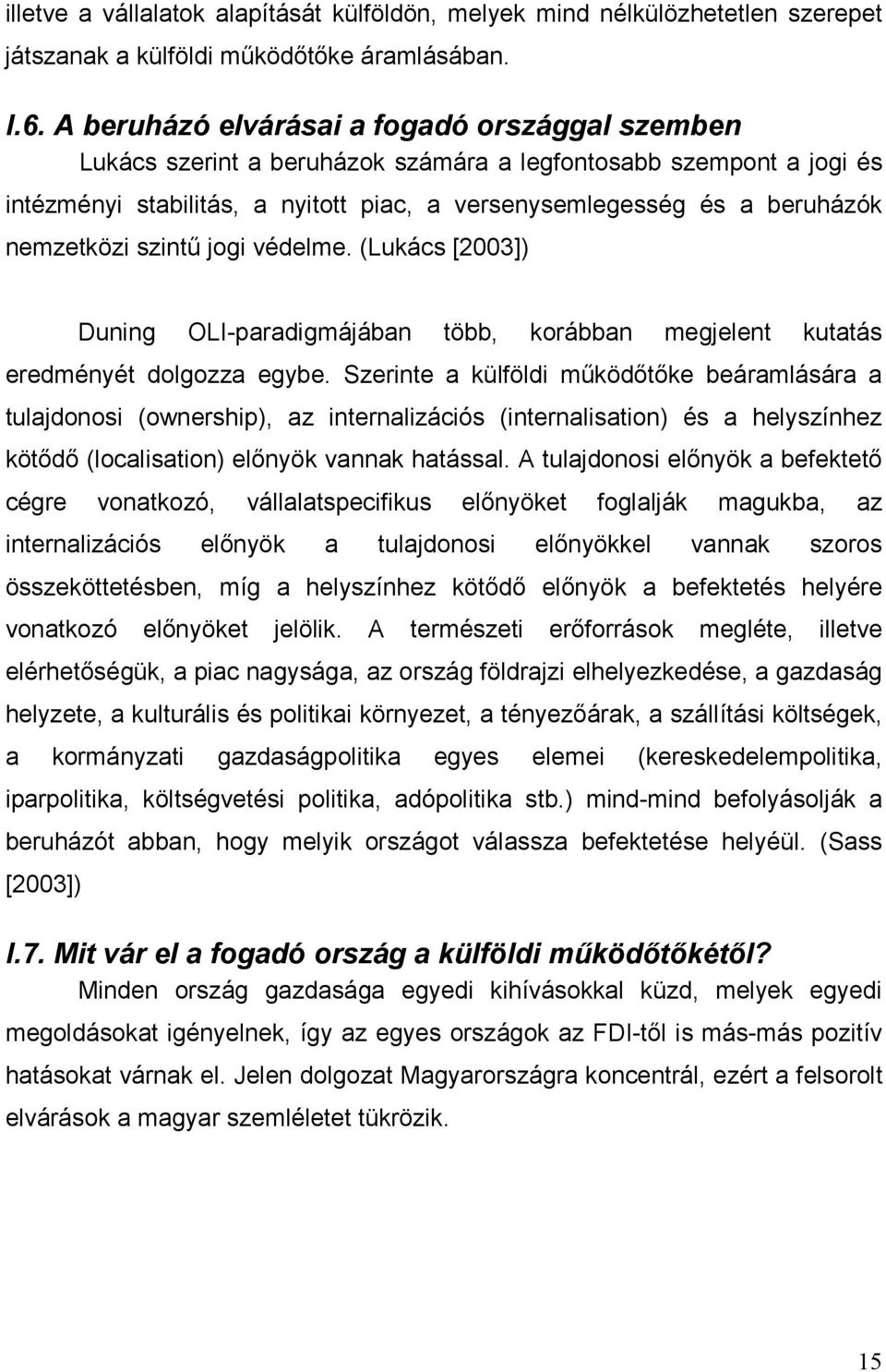 nemzetközi szintő jogi védelme. (Lukács [2003]) Duning OLI-paradigmájában több, korábban megjelent kutatás eredményét dolgozza egybe.