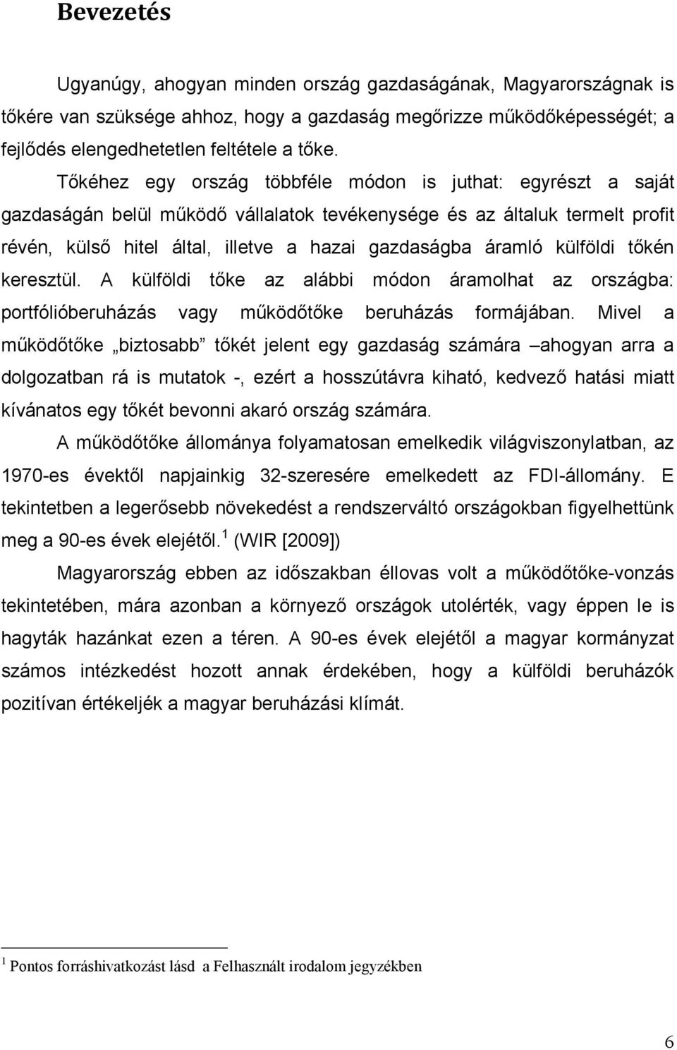 külföldi tıkén keresztül. A külföldi tıke az alábbi módon áramolhat az országba: portfólióberuházás vagy mőködıtıke beruházás formájában.