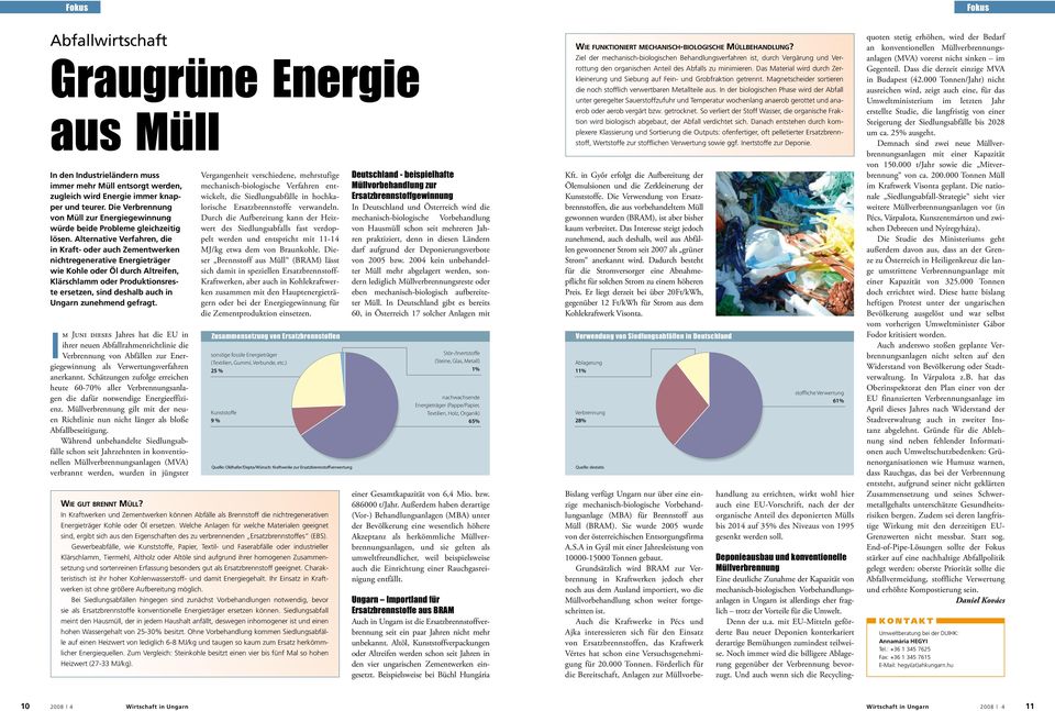 Alternative Verfahren, die in Kraft- oder auch Zementwerken nichtregenerative Energieträger wie Kohle oder Öl durch Altreifen, Klärschlamm oder Produktionsreste ersetzen, sind deshalb auch in Ungarn