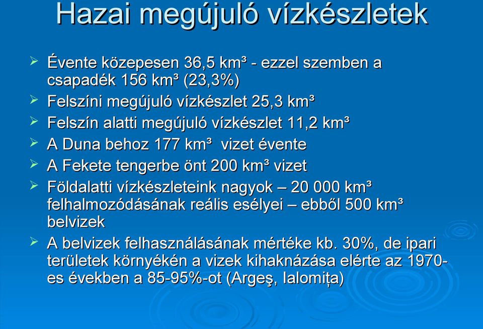 km³ vizet Földalatti vízkészleteink nagyok 20 000 km³ felhalmozódásának reális esélyei ebből 500 km³ belvizek A belvizek