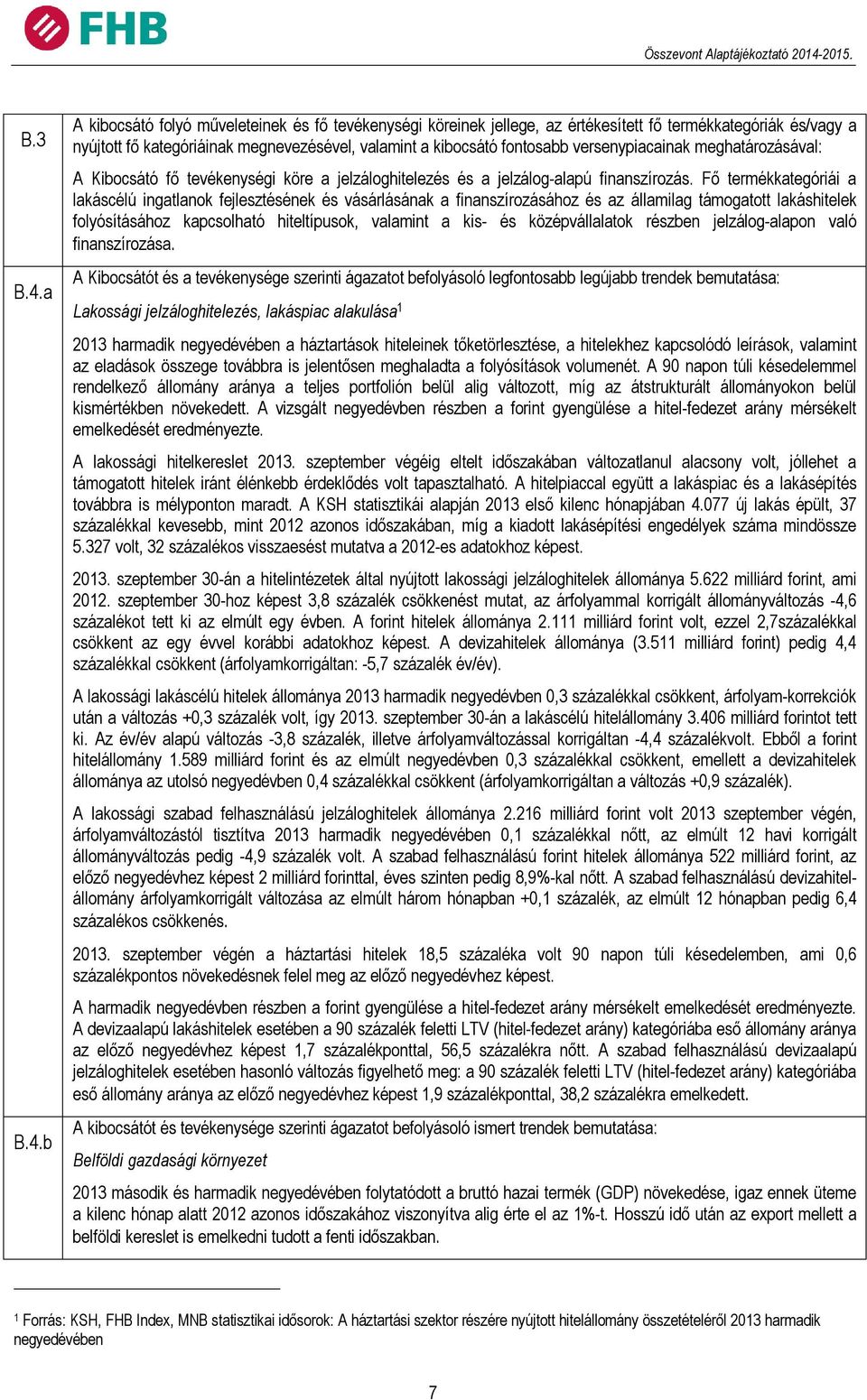 b A kibocsátó folyó műveleteinek és fő tevékenységi köreinek jellege, az értékesített fő termékkategóriák és/vagy a nyújtott fő kategóriáinak megnevezésével, valamint a kibocsátó fontosabb