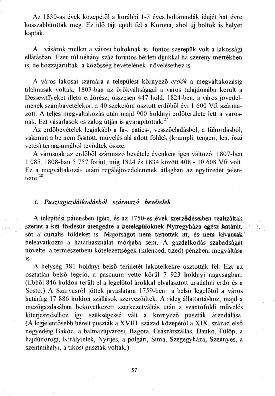 Ezen túl néhány száz forintos bérleti díjukkal ha szerény mértékben is, de hozzájárultak a közösség bevételének növeléseihez is.