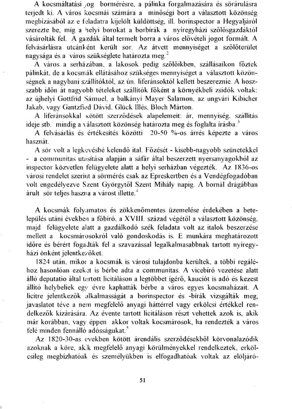 A felvásárlásra utcánként került sor. Az átvett mennyiséget a szőlőterület nagysága és a város szükséglete határozta meg.