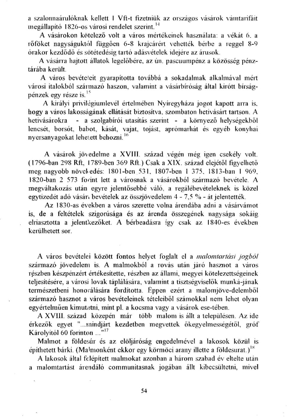 idejére az árusok. A vásárra hajtott állatok legelőbére, az ún. pascuumpénz a közösség pénztárába került.