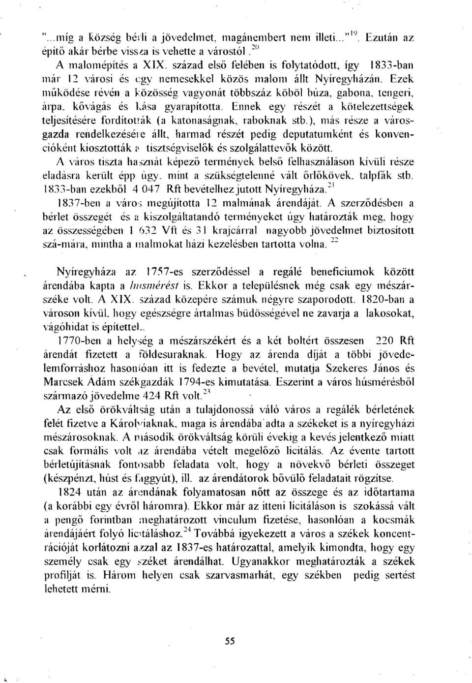 kővágás és kása gyarapította. Ennek egy részét a kötelezettségek teljesítésére fordították (a katonaságnak, raboknak stb.