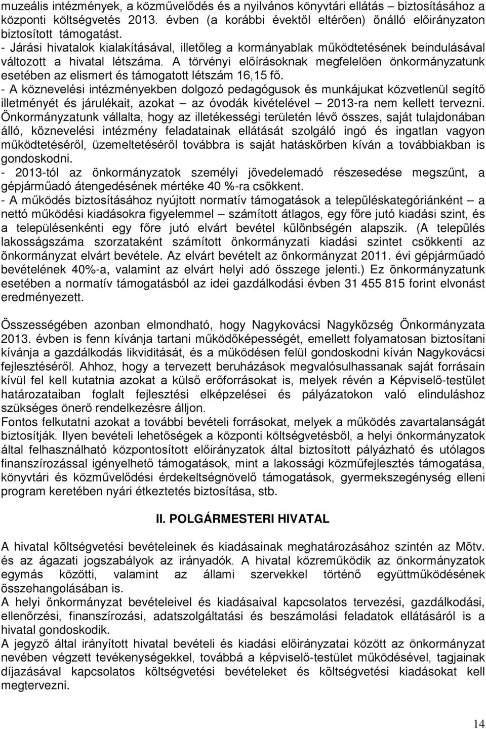 A törvényi előírásoknak megfelelően önkormányzatunk esetében az elismert és támogatott létszám 16,15 fő.