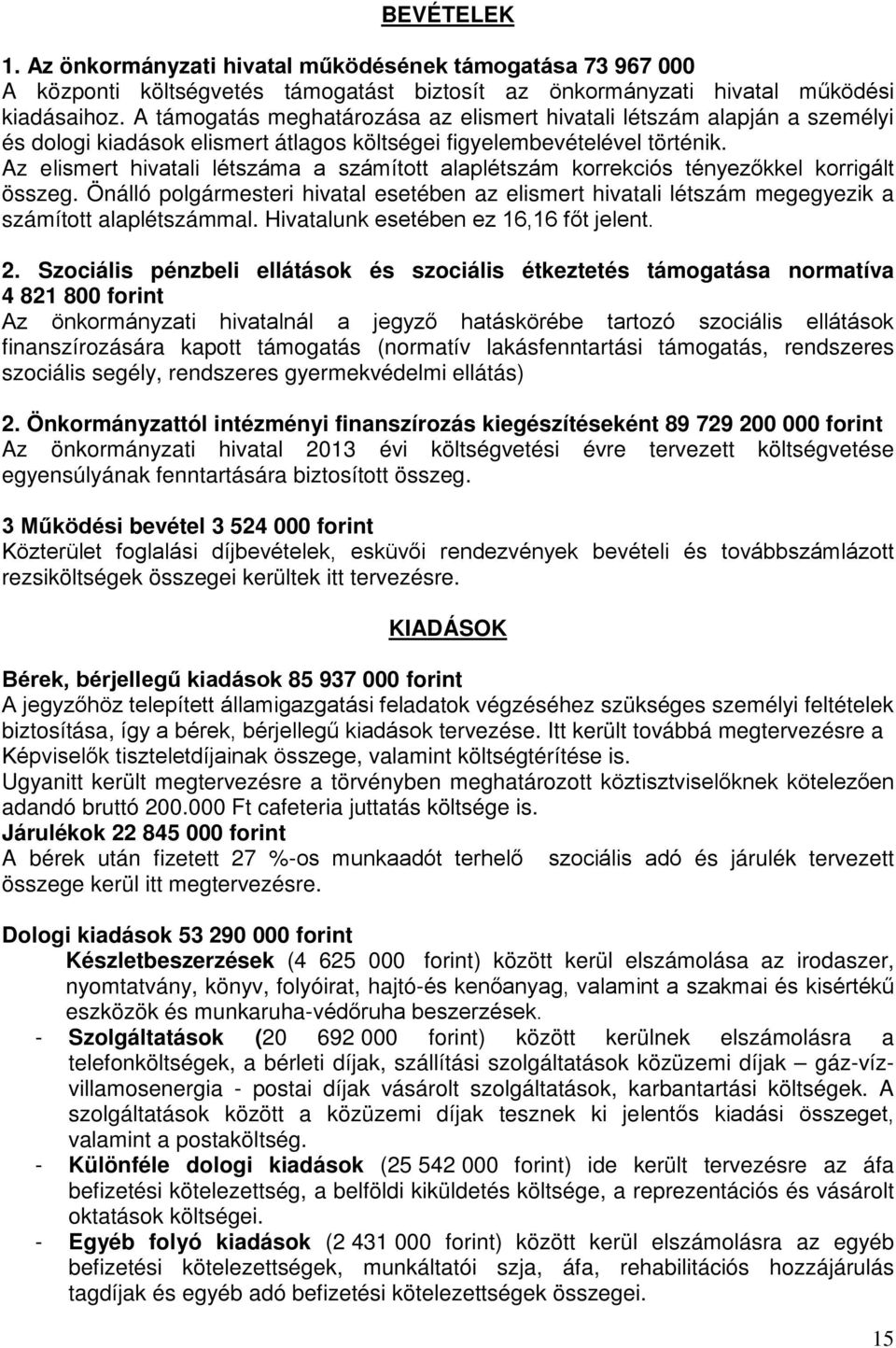 Az elismert hivatali létszáma a számított alaplétszám korrekciós tényezőkkel korrigált összeg. Önálló polgármesteri hivatal esetében az elismert hivatali létszám megegyezik a számított alaplétszámmal.