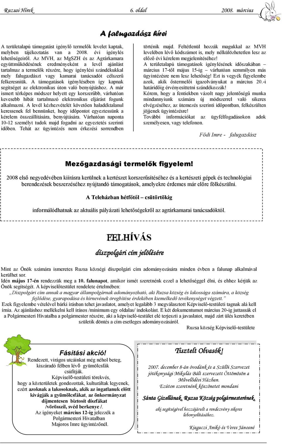 felkeresniük. A támogatások igénylésében így kapnak segítséget az elektronikus úton való benyújtáshoz.