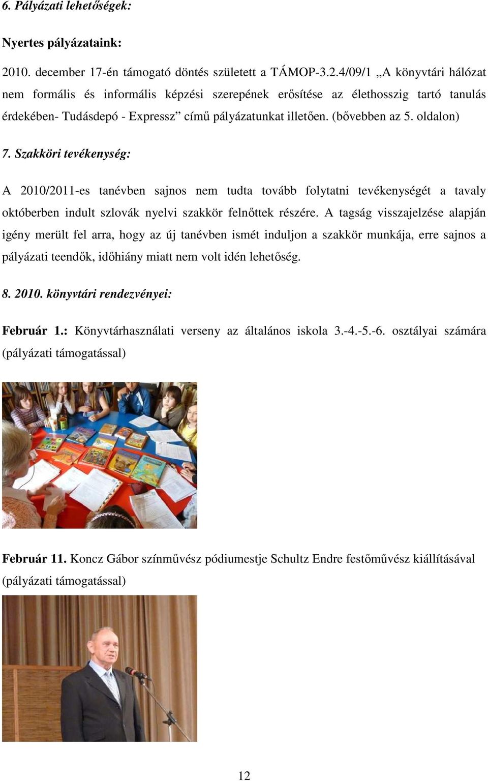 4/09/1 A könyvtári hálózat nem formális és informális képzési szerepének erősítése az élethosszig tartó tanulás érdekében- Tudásdepó - Expressz című pályázatunkat illetően. (bővebben az 5. oldalon) 7.