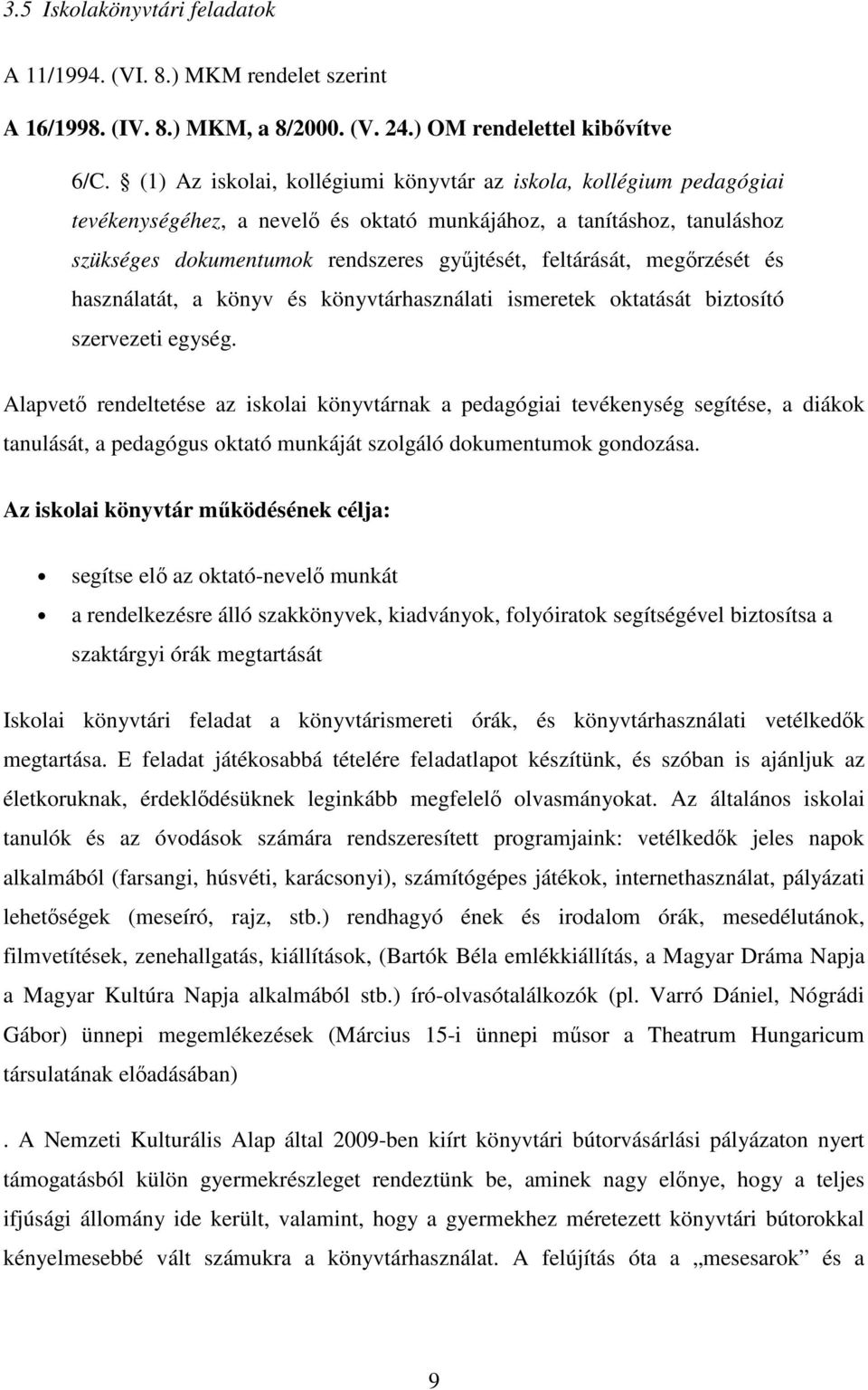 megőrzését és használatát, a könyv és könyvtárhasználati ismeretek oktatását biztosító szervezeti egység.