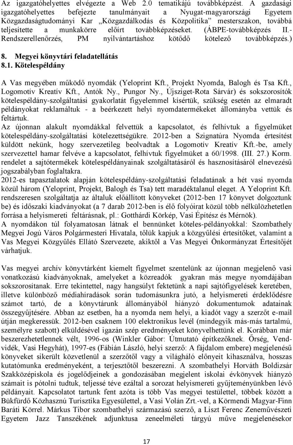 továbbképzéseket. (ÁBPE-továbbképzés II.- Rendszerellenőrzés, PM nyilvántartáshoz kötődő kötelező továbbképzés.) 8. Megyei könyvtári feladatellátás 8.1.