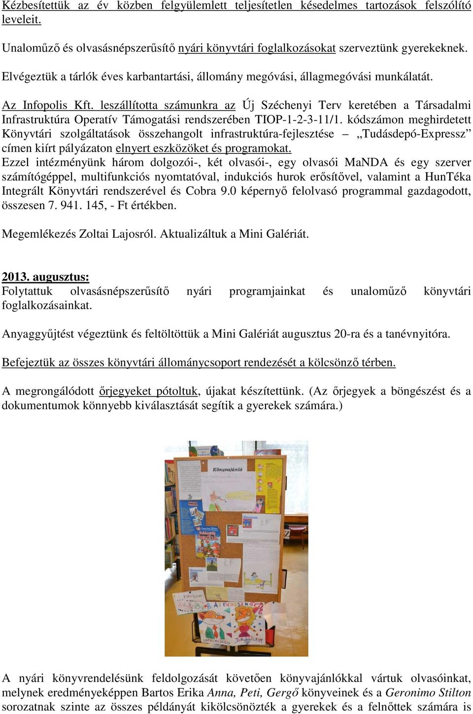 leszállította számunkra az Új Széchenyi Terv keretében a Társadalmi Infrastruktúra Operatív Támogatási rendszerében TIOP-1-2-3-11/1.