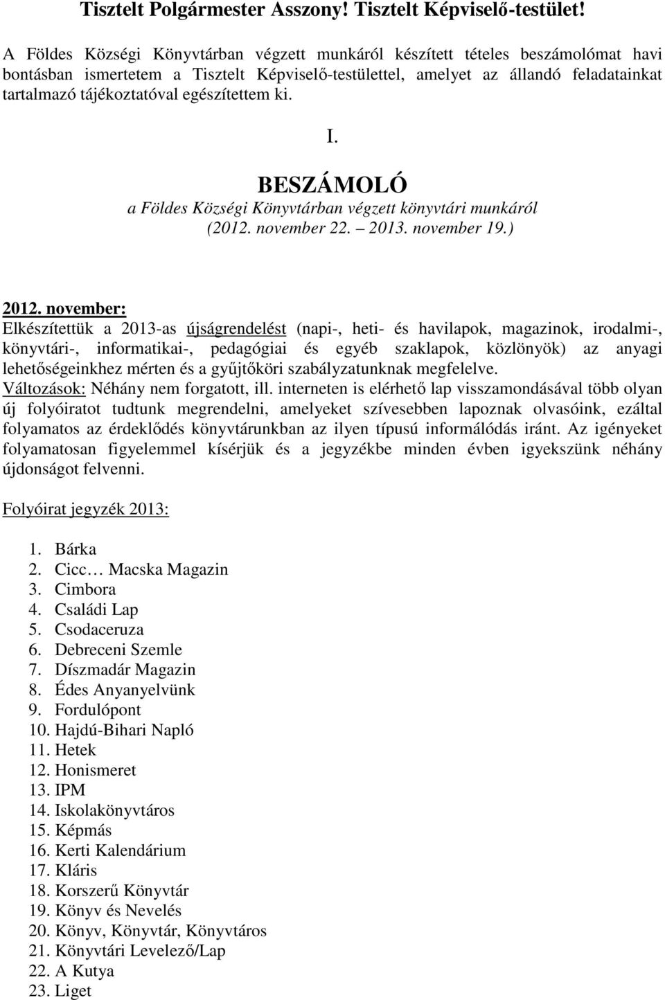 egészítettem ki. I. BESZÁMOLÓ a Földes Községi Könyvtárban végzett könyvtári munkáról (2012. november 22. 2013. november 19.) 2012.