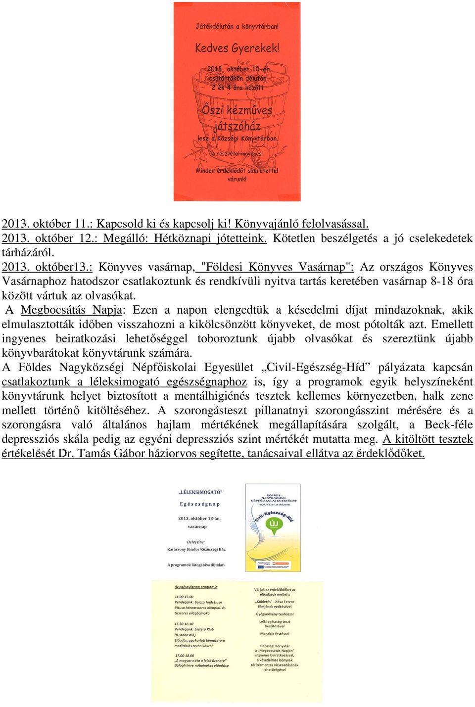 A Megbocsátás Napja: Ezen a napon elengedtük a késedelmi díjat mindazoknak, akik elmulasztották időben visszahozni a kikölcsönzött könyveket, de most pótolták azt.