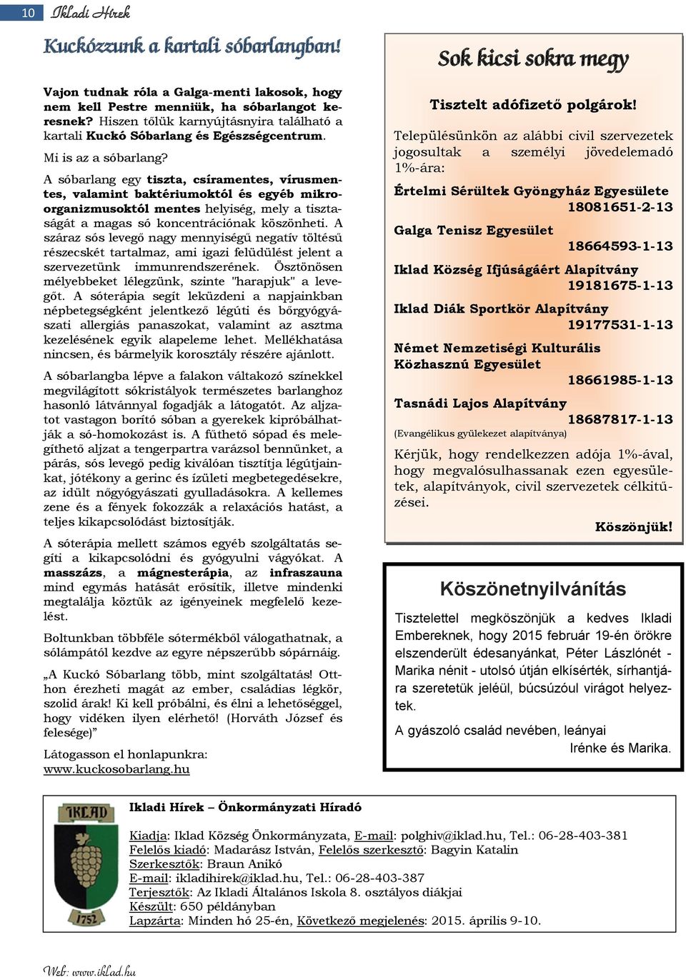 A sóbarlang egy tiszta, csíramentes, vírusmentes, valamint baktériumoktól és egyéb mikroorganizmusoktól mentes helyiség, mely a tisztaságát a magas só koncentrációnak köszönheti.