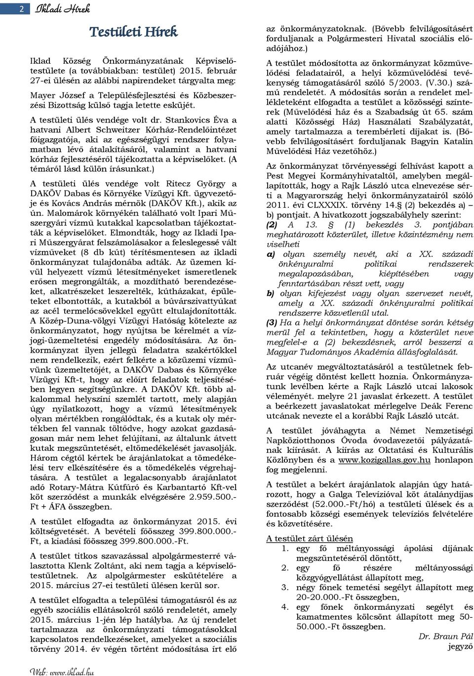 Stankovics Éva a hatvani Albert Schweitzer Kórház-Rendelőintézet főigazgatója, aki az egészségügyi rendszer folyamatban lévő átalakításáról, valamint a hatvani kórház fejlesztéséről tájékoztatta a