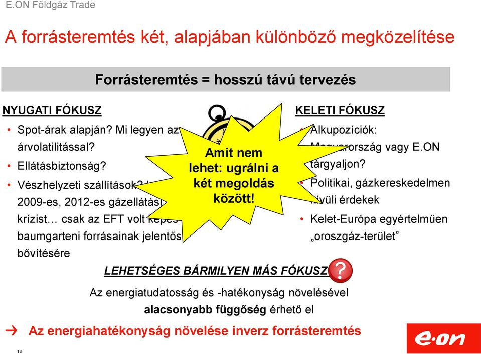 a 2009-es, 2012-es gázellátási krízist csak az EFT volt képes baumgarteni forrásainak jelentős bővítésére Forrásteremtés = hosszú távú tervezés Amit nem lehet: ugrálni