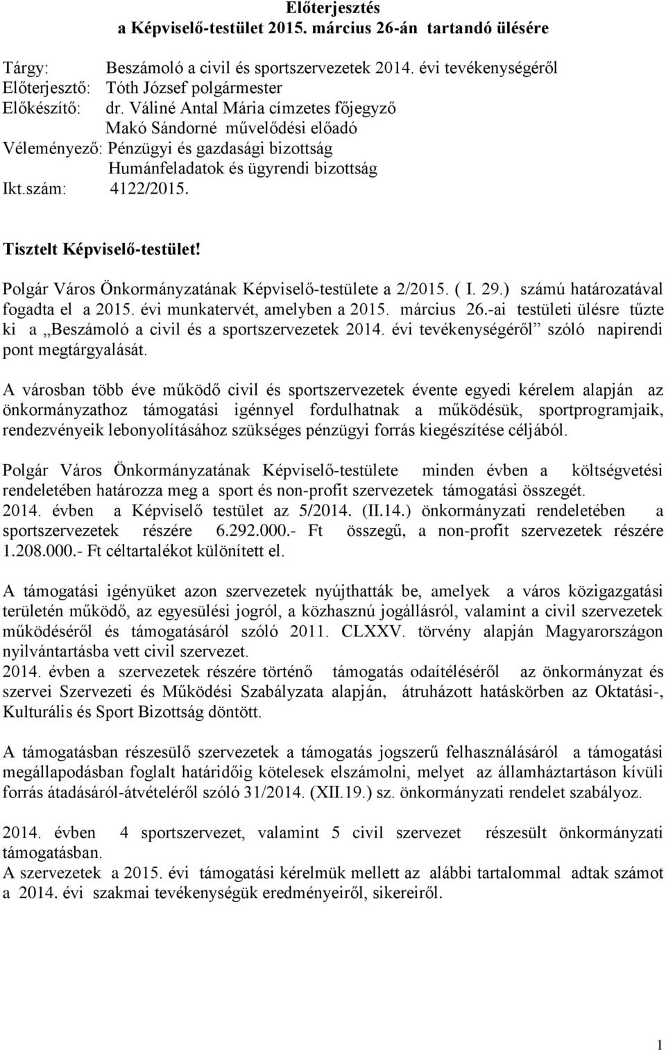 Polgár Város Önkormányzatának Képviselő-testülete a 2/2015. ( I. 29.) számú határozatával fogadta el a 2015. évi munkatervét, amelyben a 2015. március 26.