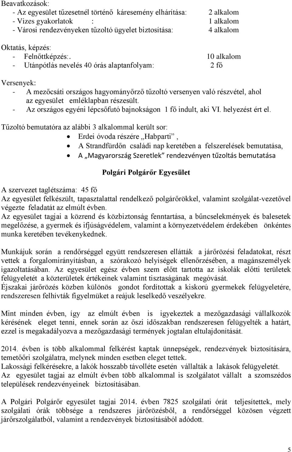 - Az országos egyéni lépcsőfutó bajnokságon 1 fő indult, aki VI. helyezést ért el.