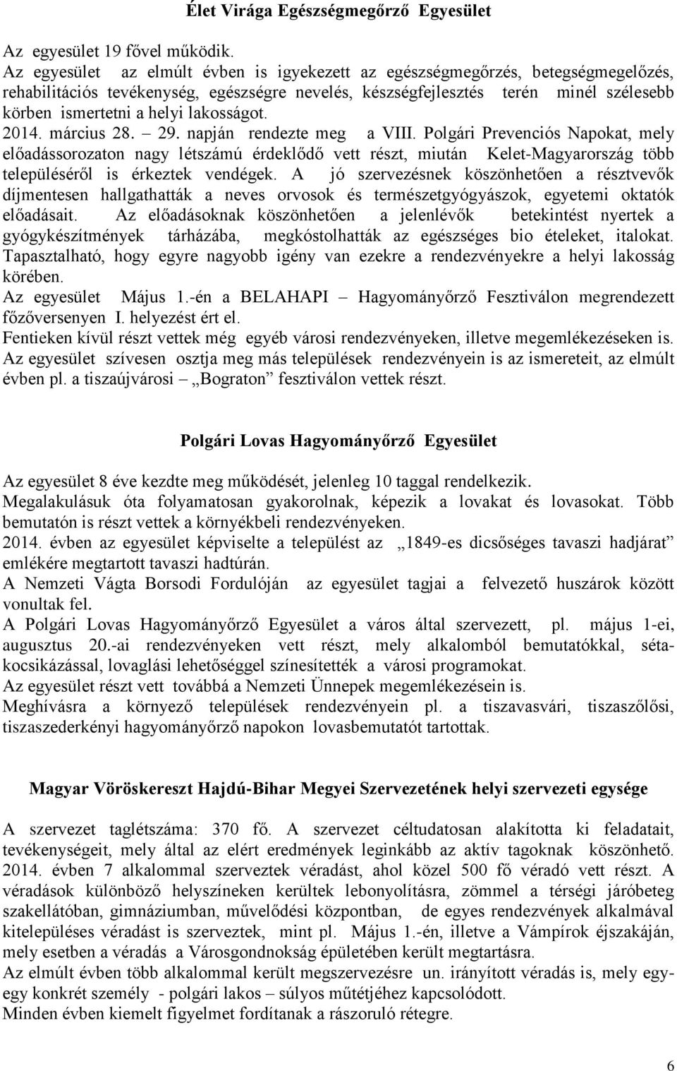 lakosságot. 2014. március 28. 29. napján rendezte meg a VIII.