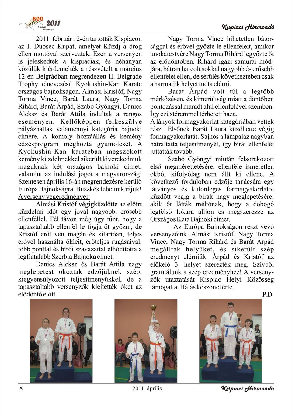 Belgrade Trophy elnevezésû Kyokushin-Kan Karate országos bajnokságon.
