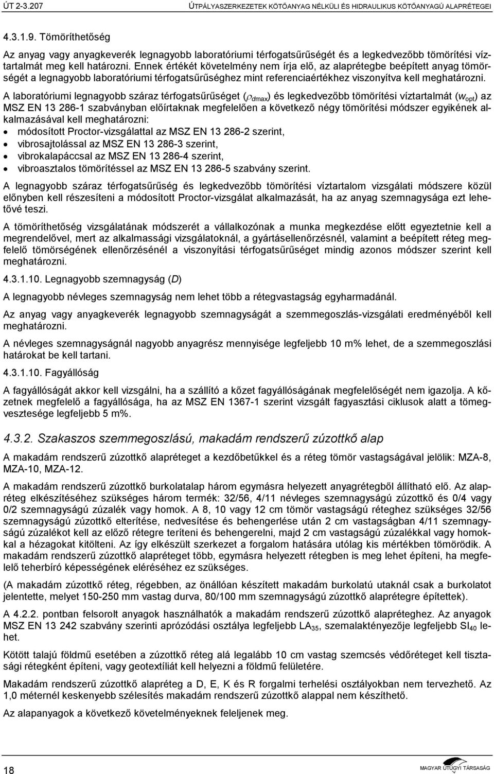 Ennek értékét követelmény nem írja elő, az alaprétegbe beépített anyag tömörségét a legnagyobb laboratóriumi térfogatsűrűséghez mint referenciaértékhez viszonyítva kell meghatározni.