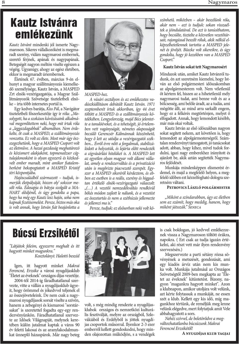 évében, március 9-én elhunyt a magyar szállítmányozás kiemelkedő személyisége, Kautz István, a MASPED Zrt elnök-vezérigazgatója, a Magyar Szállítmányozók Szövetsége tiszteletbeli elnöke írta több