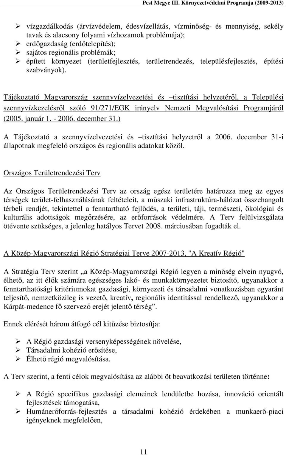 Tájékoztató Magyarország szennyvízelvezetési és tisztítási helyzetéről, a Települési szennyvízkezelésről szóló 91/271/EGK irányelv Nemzeti Megvalósítási Programjáról (2005. január 1. - 2006.