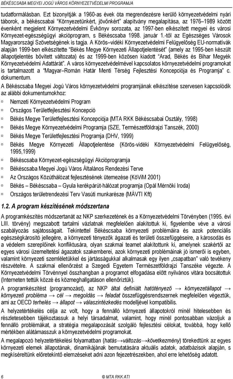 Környezetvédelmi Évkönyv sorozata, az 1997-ben elkészített megyei és városi Környezet-egészségügyi akcióprogram, s Békéscsaba 1998. január 1.