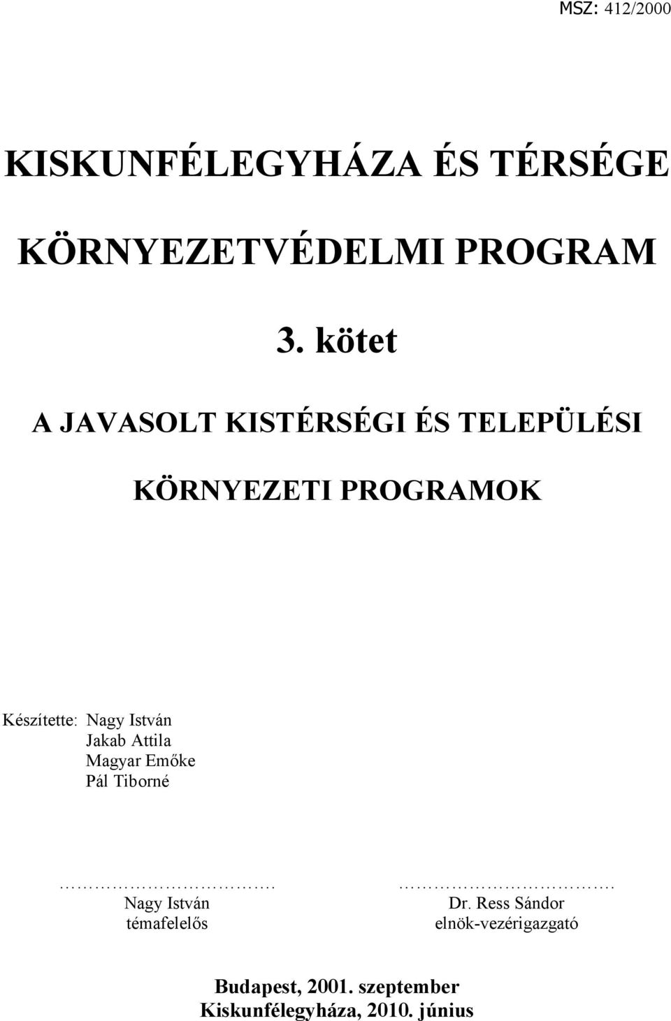 Nagy István Jakab Attila Magyar Emıke Pál Tiborné. Nagy István témafelelıs. Dr.