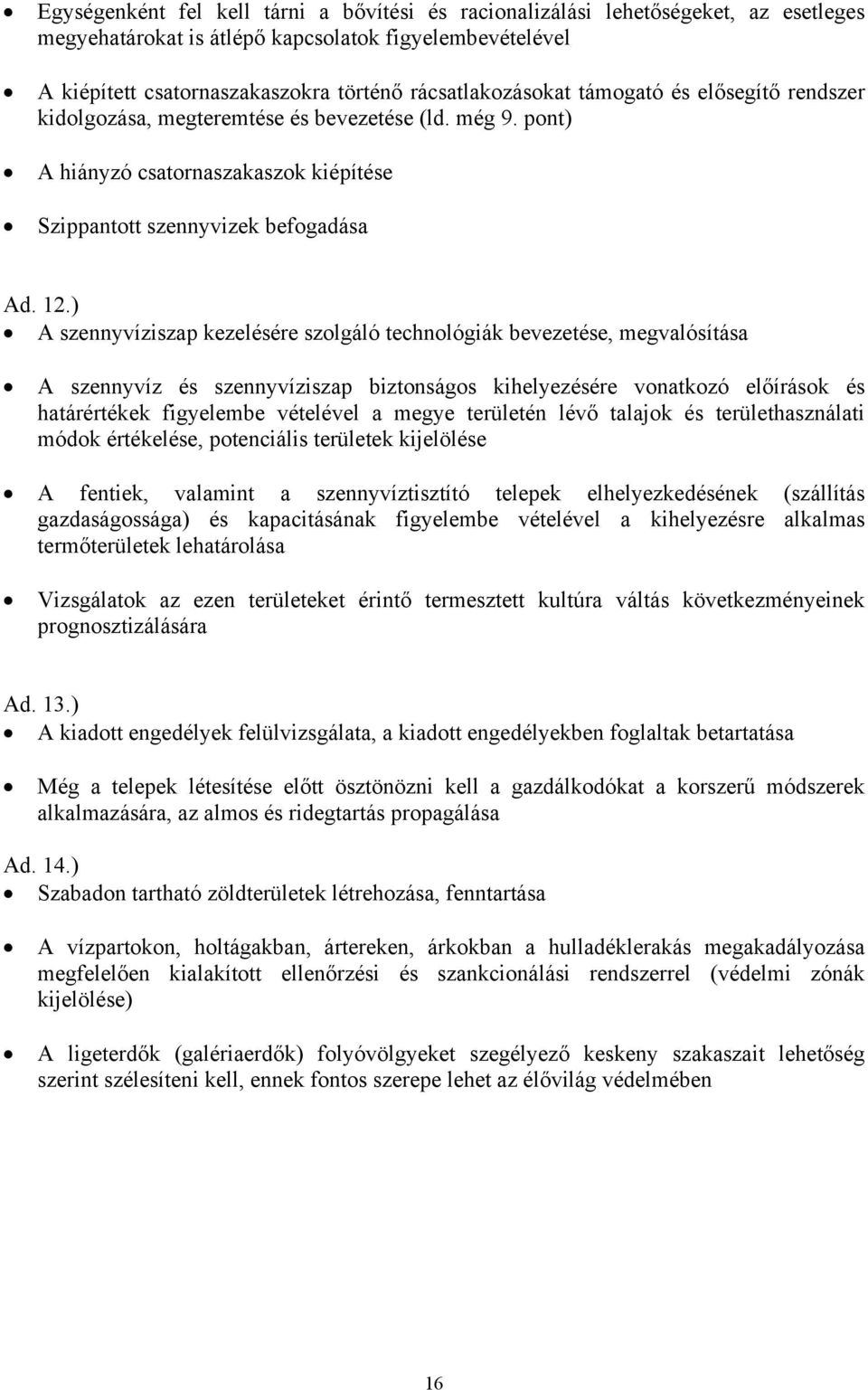 ) A szennyvíziszap kezelésére szolgáló technológiák bevezetése, megvalósítása A szennyvíz és szennyvíziszap biztonságos kihelyezésére vonatkozó előírások és határértékek figyelembe vételével a megye