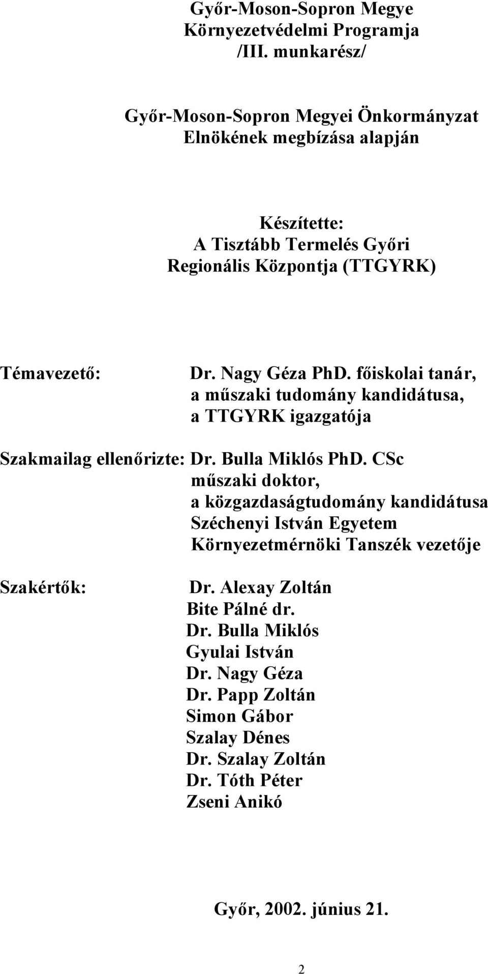 Nagy Géza PhD. főiskolai tanár, a műszaki tudomány kandidátusa, a TTGYRK igazgatója Szakmailag ellenőrizte: Dr. Bulla Miklós PhD.