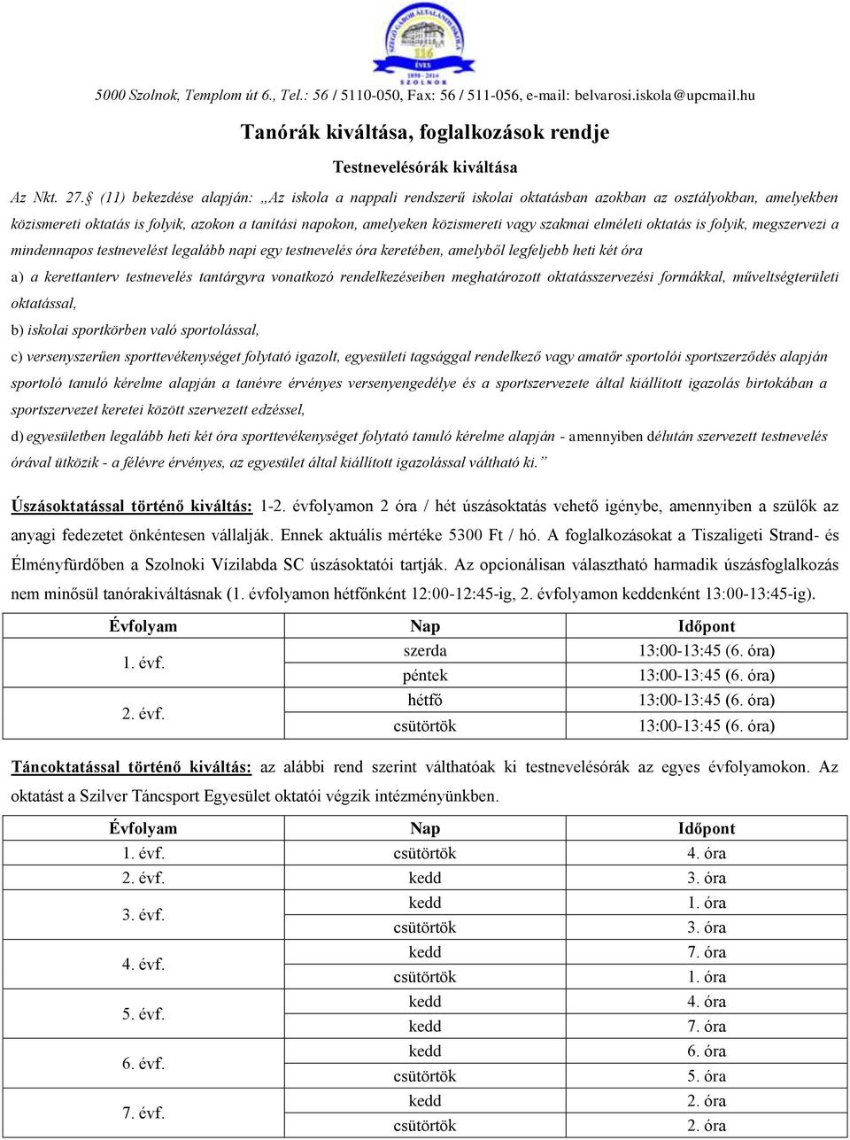 szakmai elméleti oktatás is folyik, megszervezi a mindennapos testnevelést legalább napi egy testnevelés óra keretében, amelyből legfeljebb heti két óra a) a kerettanterv testnevelés tantárgyra