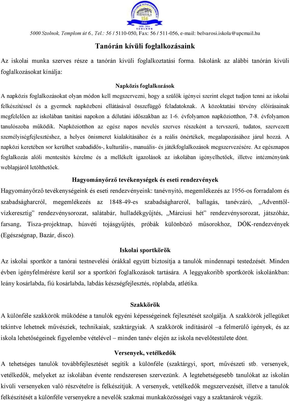 iskolai felkészítéssel és a gyermek napközbeni ellátásával összefüggő feladatoknak. A közoktatási törvény előírásainak megfelelően az iskolában tanítási napokon a délutáni időszakban az 1-6.