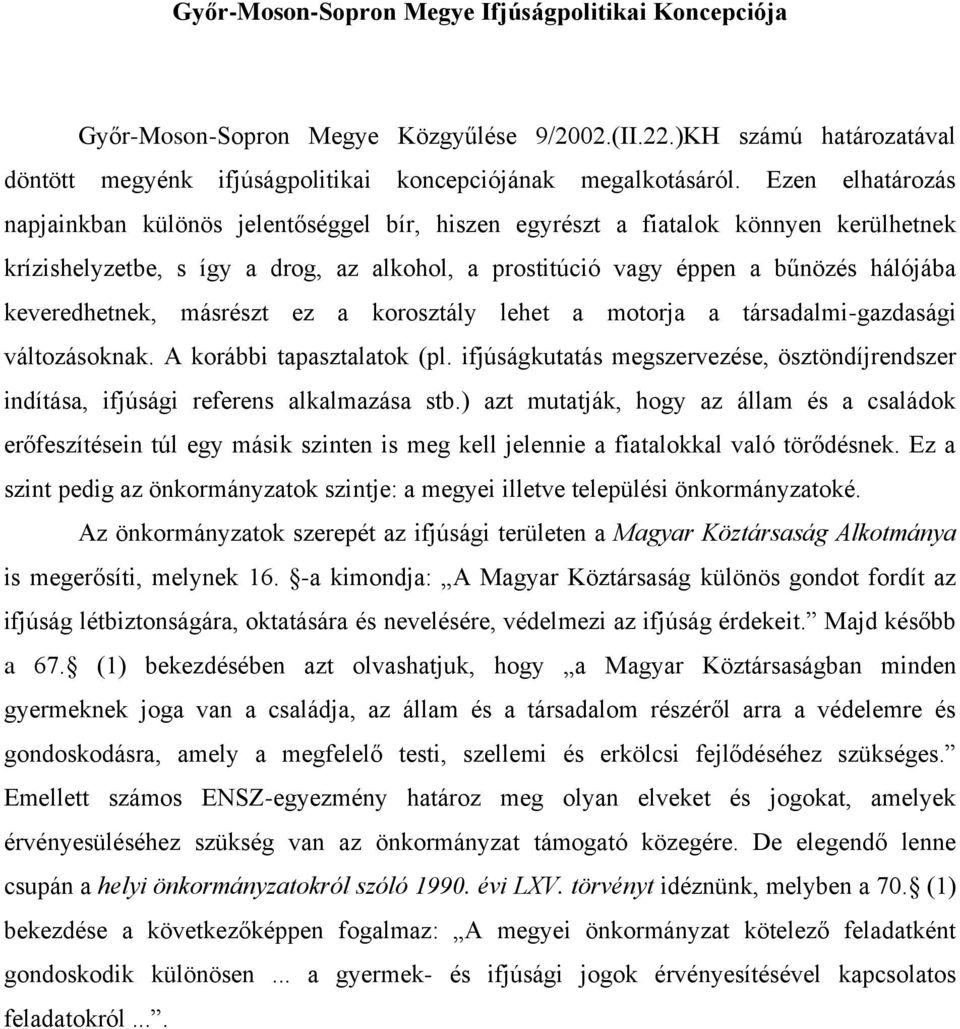 keveredhetnek, másrészt ez a korosztály lehet a motorja a társadalmi-gazdasági változásoknak. A korábbi tapasztalatok (pl.