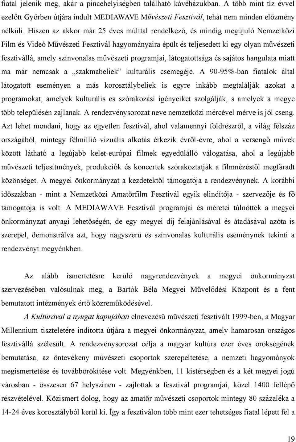 színvonalas művészeti programjai, látogatottsága és sajátos hangulata miatt ma már nemcsak a szakmabeliek kulturális csemegéje.