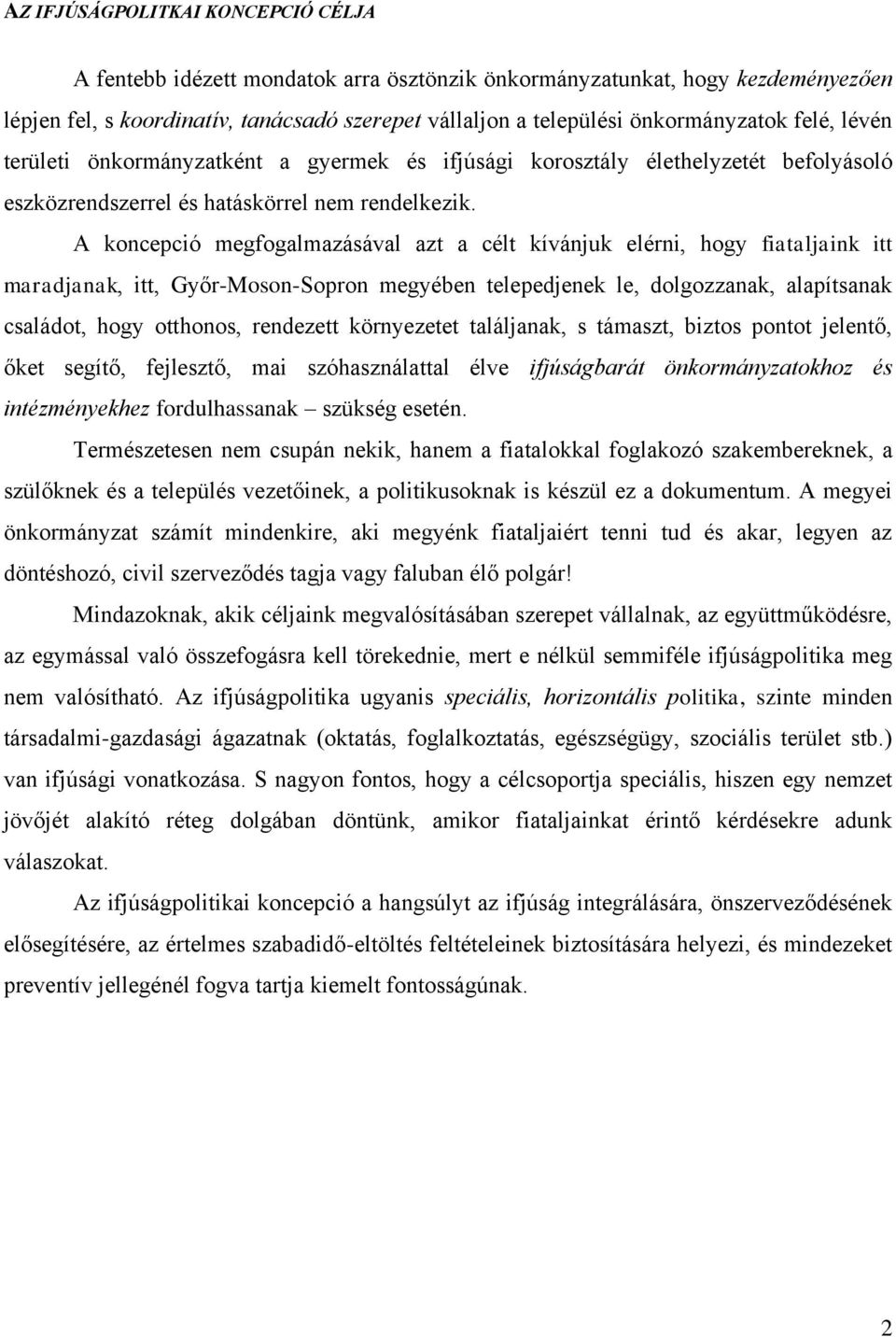 A koncepció megfogalmazásával azt a célt kívánjuk elérni, hogy fiataljaink itt maradjanak, itt, Győr-Moson-Sopron megyében telepedjenek le, dolgozzanak, alapítsanak családot, hogy otthonos, rendezett