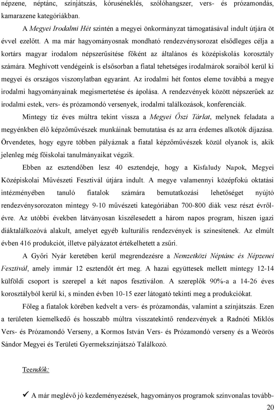 A ma már hagyományosnak mondható rendezvénysorozat elsődleges célja a kortárs magyar irodalom népszerűsítése főként az általános és középiskolás korosztály számára.