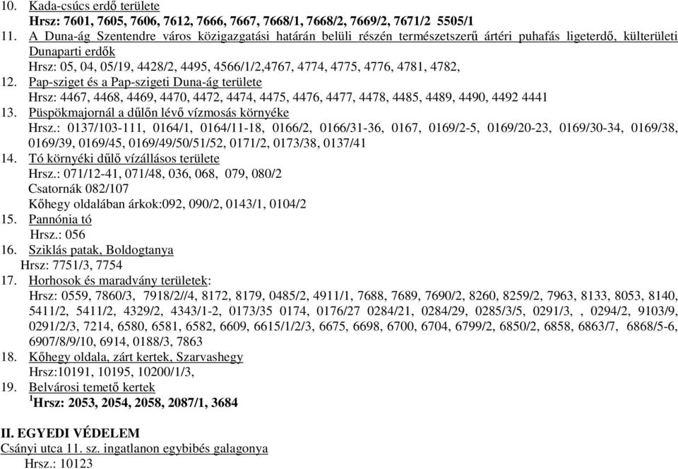 4781, 4782, 12. Pap-sziget és a Pap-szigeti Duna-ág területe Hrsz: 4467, 4468, 4469, 4470, 4472, 4474, 4475, 4476, 4477, 4478, 4485, 4489, 4490, 4492 4441 13.