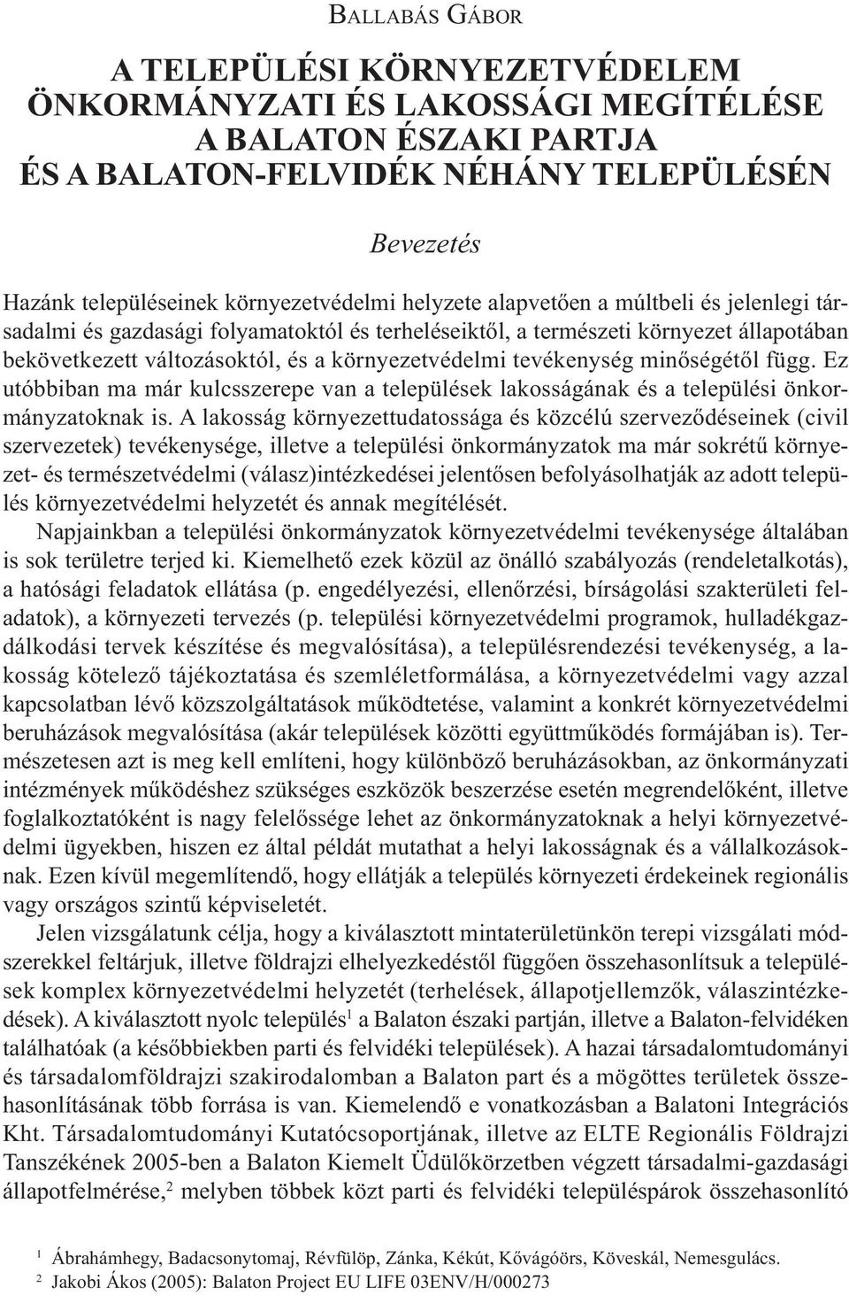 minőségétől függ. Ez utóbbiban ma már kulcsszerepe van a települések lakosságának és a települési önkormányzatoknak is.