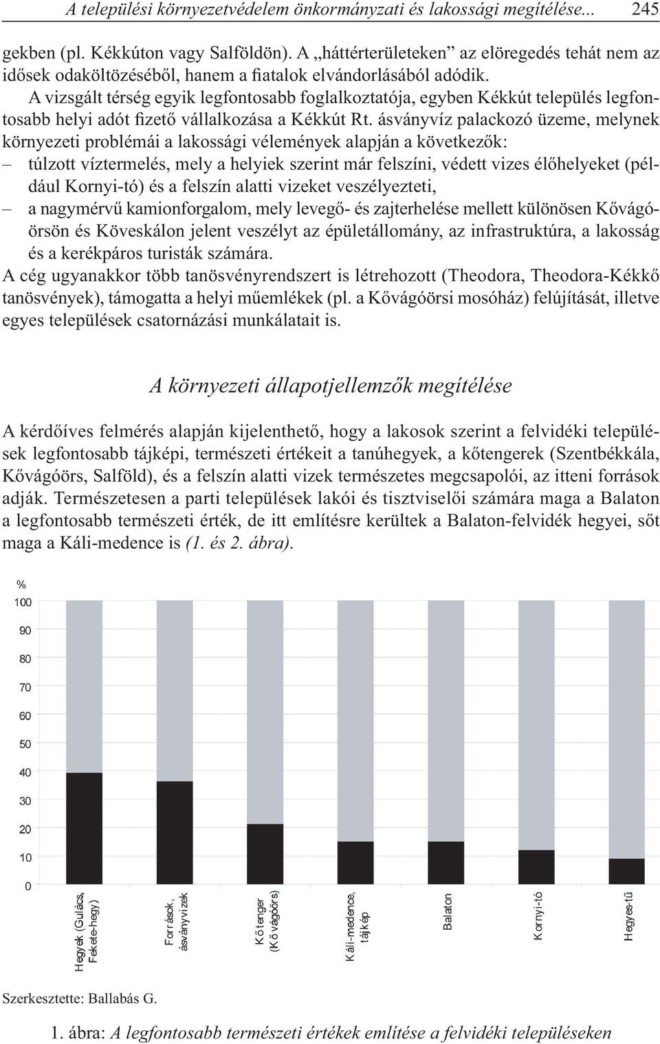 A vizsgált térség egyik legfontosabb foglalkoztatója, egyben Kékkút település legfontosabb helyi adót fizető vállalkozása a Kékkút Rt.