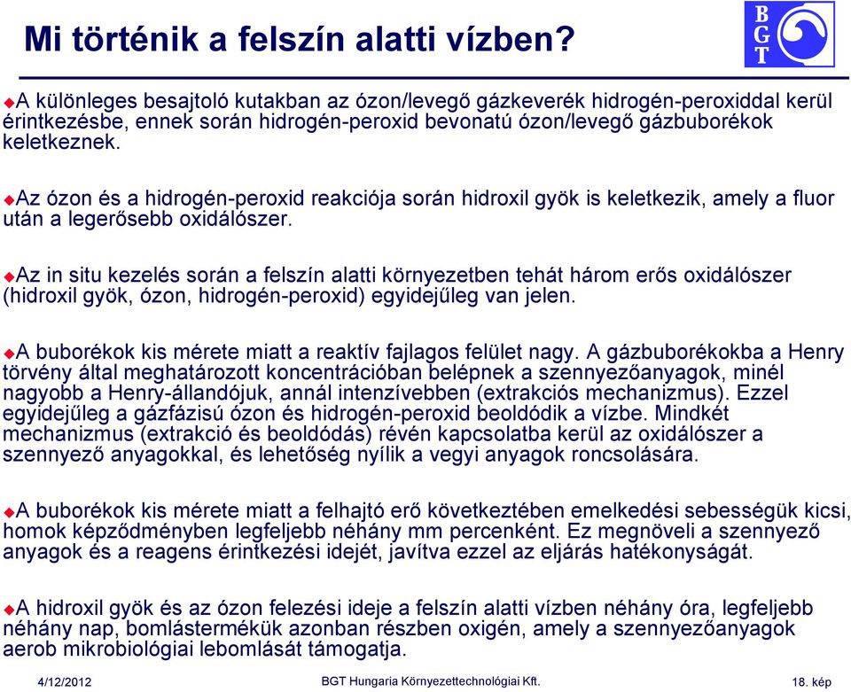 Az ózon és a hidrogén-peroxid reakciója során hidroxil gyök is keletkezik, amely a fluor után a legerősebb oxidálószer.