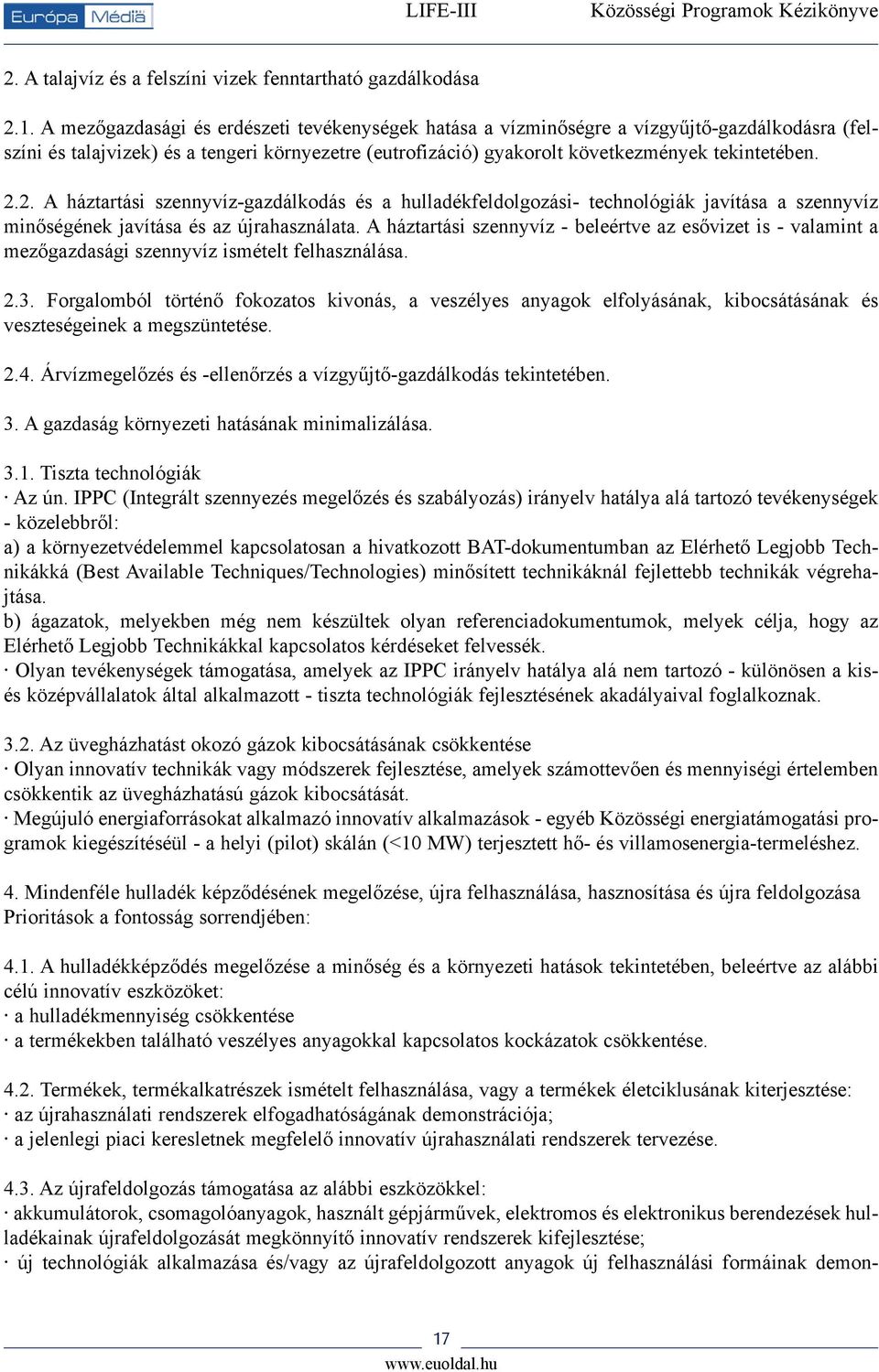 2. A háztartási szennyvíz-gazdálkodás és a hulladékfeldolgozási- technológiák javítása a szennyvíz minõségének javítása és az újrahasználata.