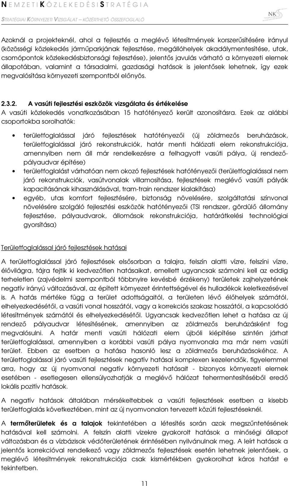 szempontból előnyös. 2.3.2. A vasúti fejlesztési eszközök vizsgálata és értékelése A vasúti közlekedés vonatkozásában 15 hatótényező került azonosításra.