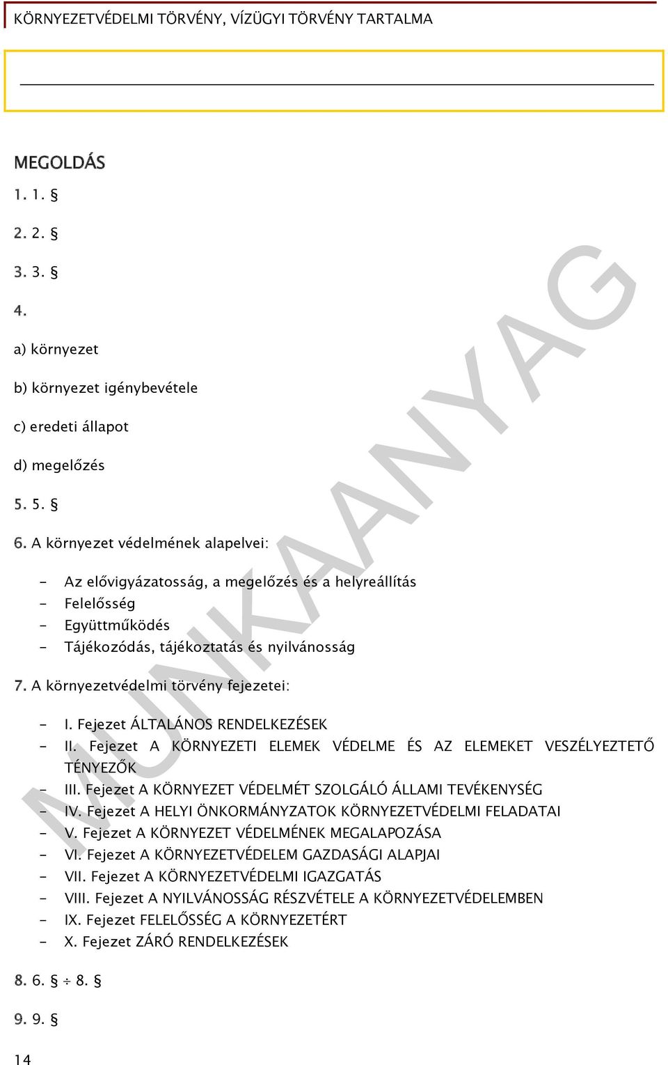 A környezetvédelmi törvény fejezetei: - I. Fejezet ÁLTALÁNOS RENDELKEZÉSEK - II. Fejezet A KÖRNYEZETI ELEMEK VÉDELME ÉS AZ ELEMEKET VESZÉLYEZTETŐ TÉNYEZŐK - III.